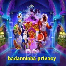 badanninha privacy